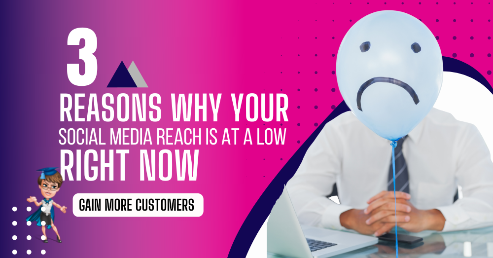 3 Reasons Why Your Social Media Reach is at a Low Right Now