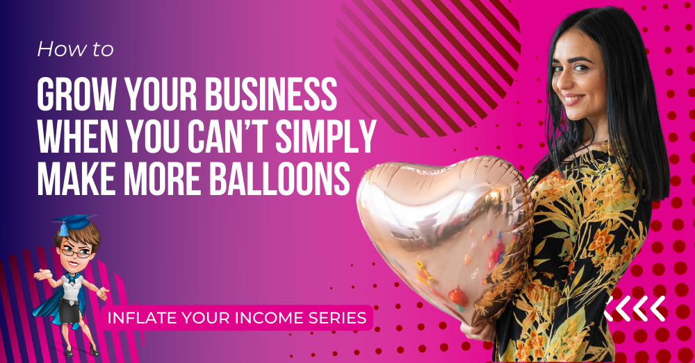 How to grow your business when you don’t have time to make any more balloons