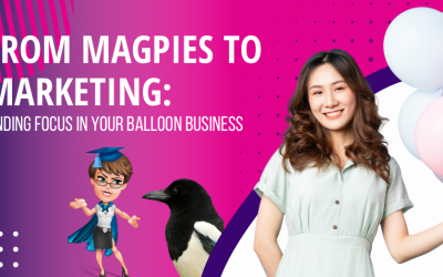 From Magpies to Marketing: Finding Focus in Your Balloon Decor Business