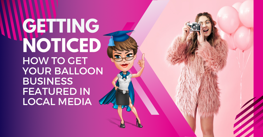 Get Noticed: How to Get Your Balloon Business Featured in Local Media